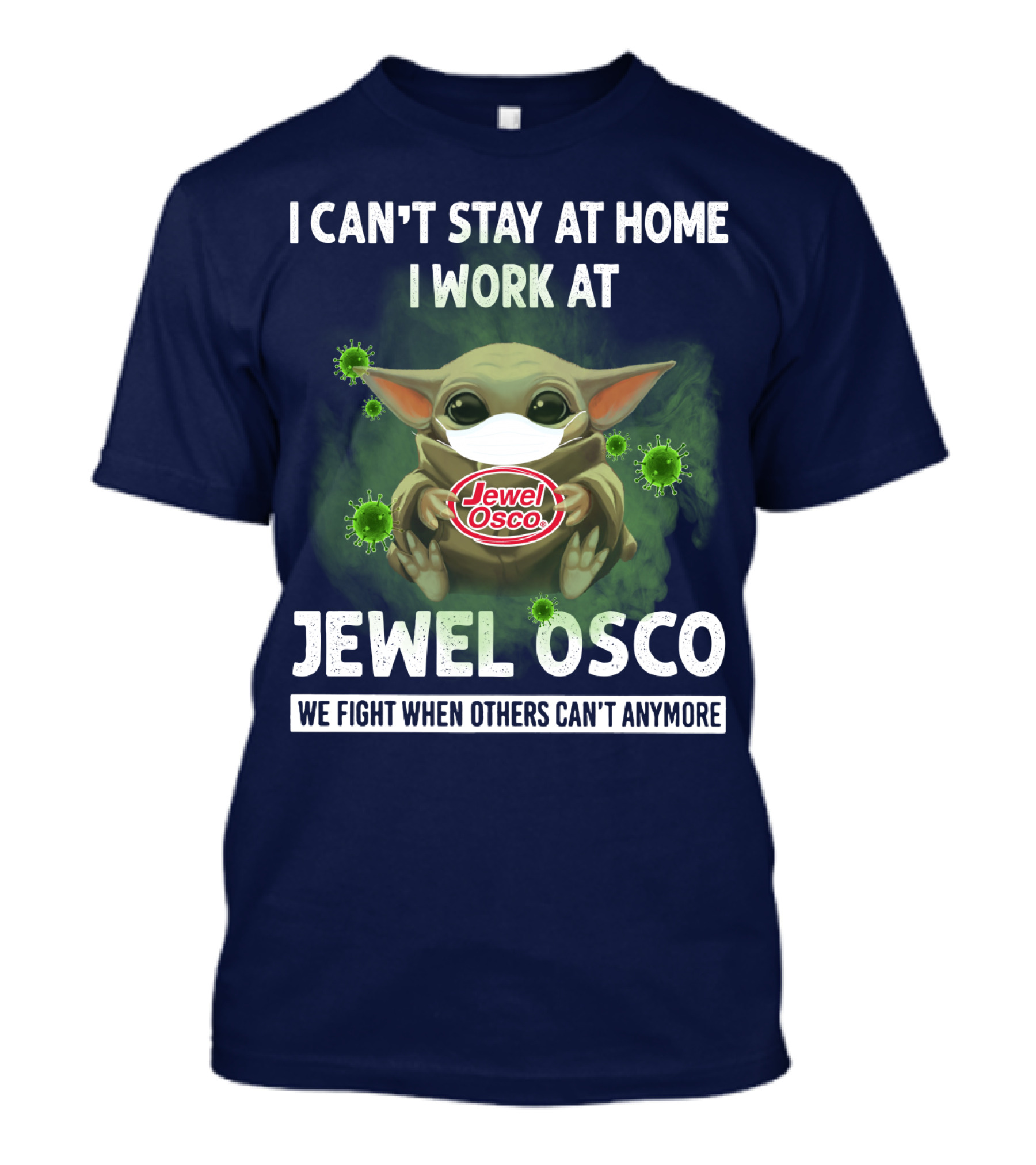 I CAN'T STAY AT HOME I WORK AT JEWEL OSCO WE FIGHT WHEN OTHERS CAN'T ANYMORE T-Shirt