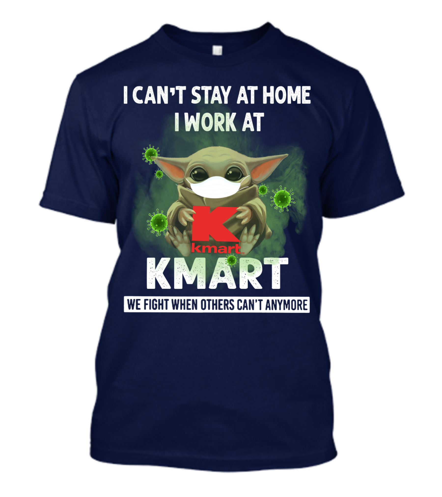I CAN'T STAY AT HOME I WORK AT KMART WE FIGHT WHEN OTHERS CAN'T ANYMORE T-Shirt