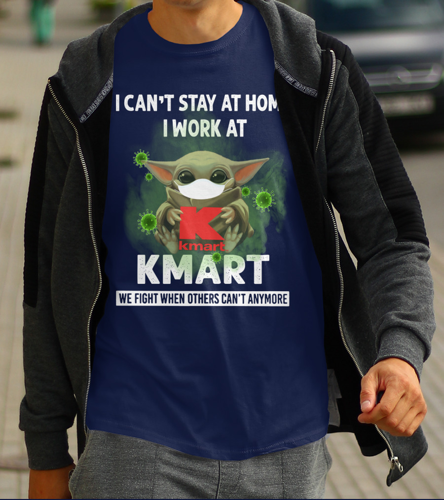 I CAN'T STAY AT HOME I WORK AT KMART WE FIGHT WHEN OTHERS CAN'T ANYMORE T-Shirt