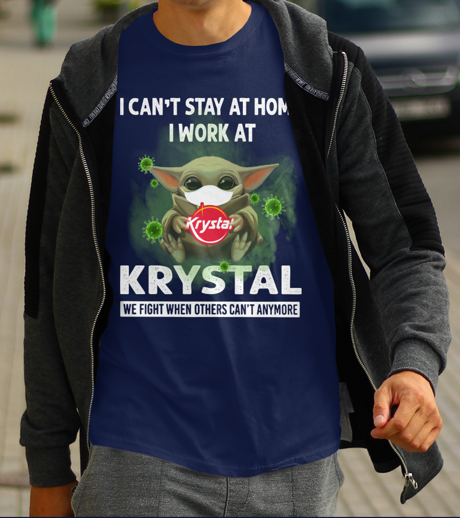 I CAN'T STAY AT HOME I WORK AT KRYSTAL WE FIGHT WHEN OTHERS CAN'T ANYMORE T-Shirt