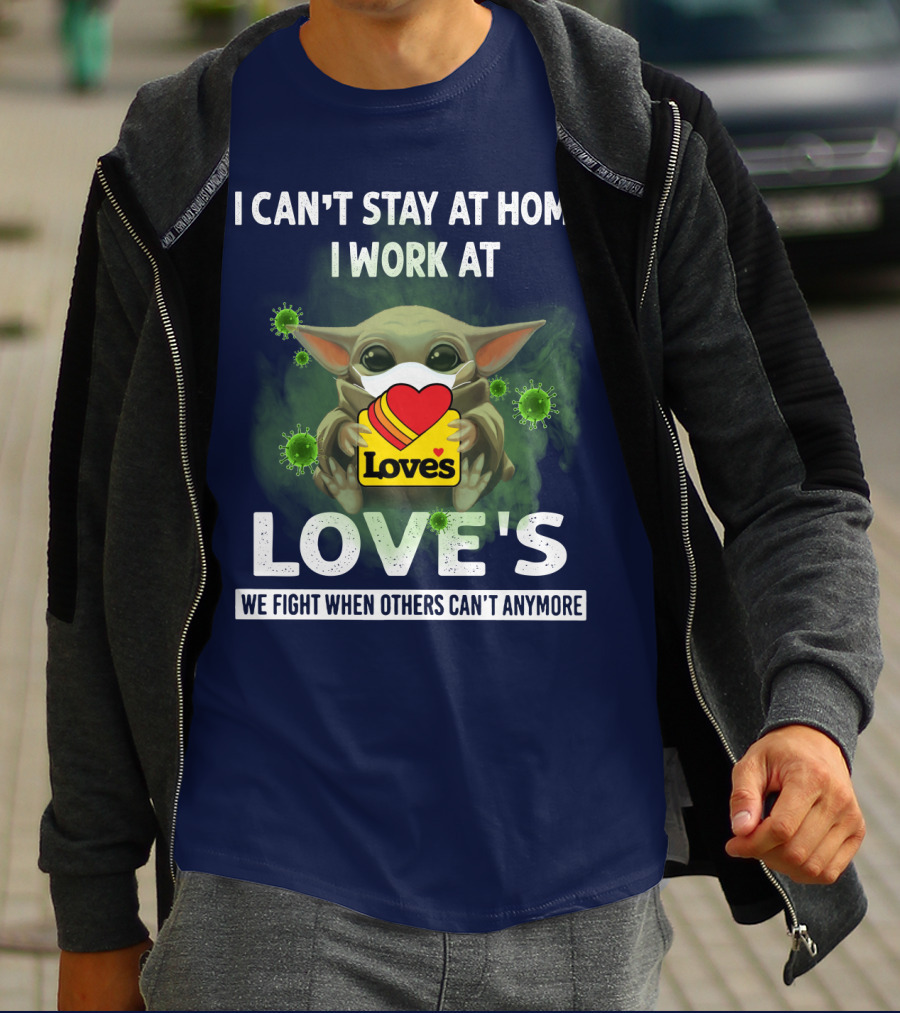 I CAN'T STAY AT HOME I WORK AT LOVE'S WE FIGHT WHEN OTHERS CAN'T ANYMORE T-Shirt