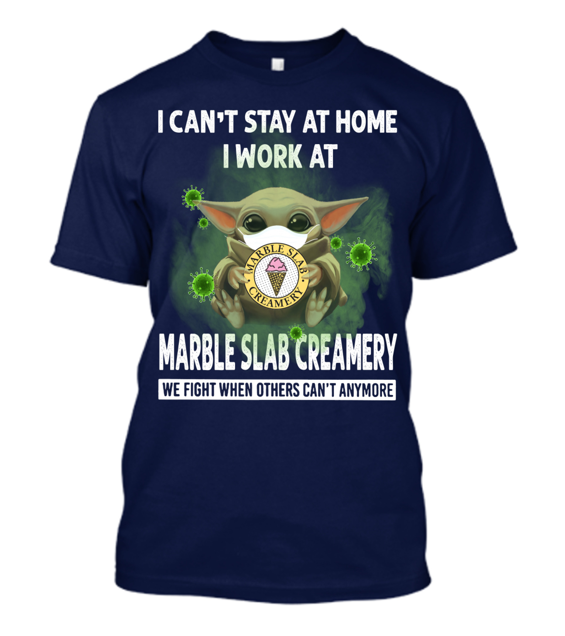 I CAN'T STAY AT HOME I WORK AT MARBLE SLAB CREAMERY WE FIGHT WHEN OTHERS CAN'T ANYMORE T-Shirt