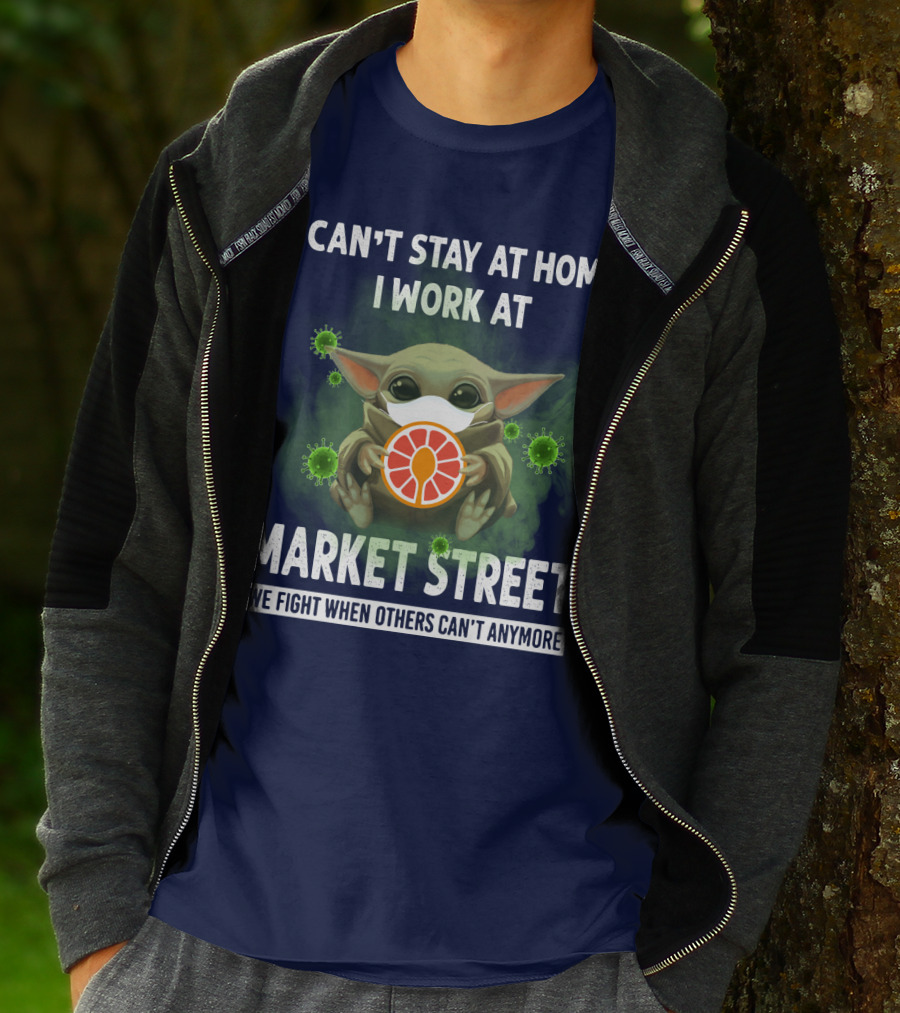 I CAN'T STAY AT HOME I WORK AT MARKET STREET WE FIGHT WHEN OTHERS CAN'T ANYMORE T-Shirt