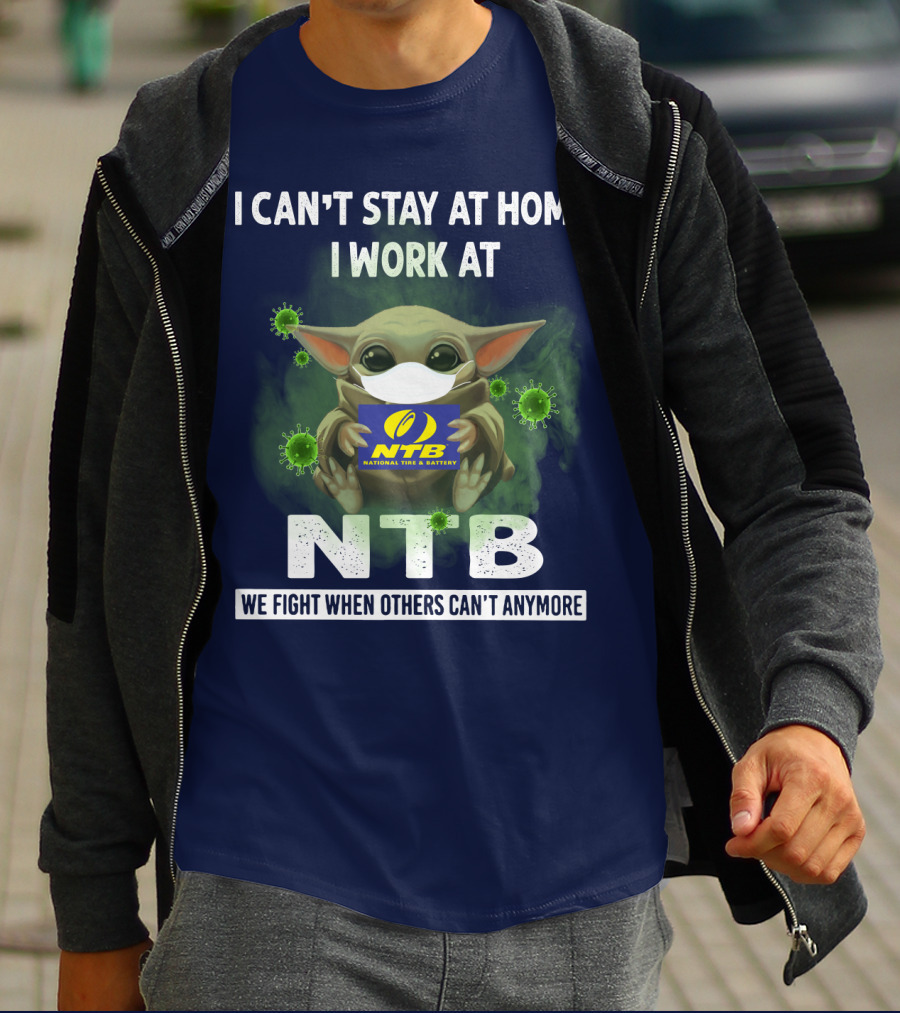 I Can't Stay At Home I Work At NTB National Tire And Battery We Fight When Others Can't Anymore Baby Alien Mask T-Shirt