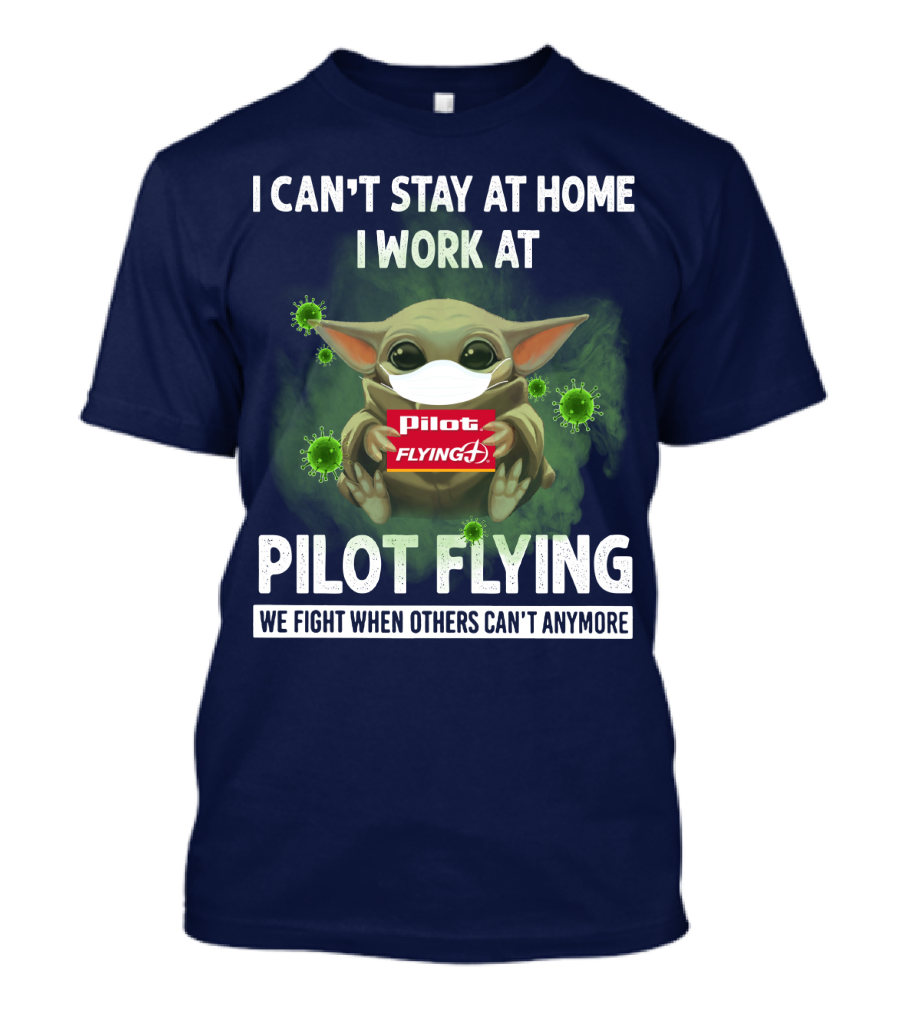 I CAN'T STAY AT HOME I WORK AT PILOT FLYING J WE FIGHT WHEN OTHERS CAN'T ANYMORE T-Shirt