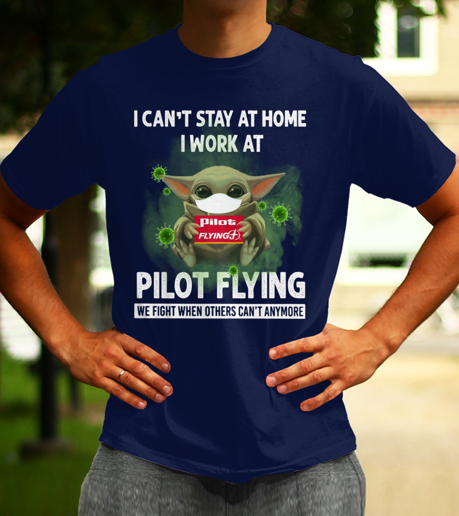 I CAN'T STAY AT HOME I WORK AT PILOT FLYING J WE FIGHT WHEN OTHERS CAN'T ANYMORE T-Shirt