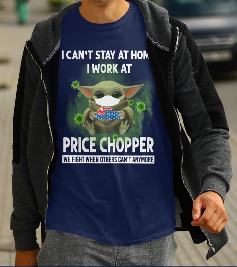 I CAN'T STAY AT HOME I WORK AT PRICE CHOPPER WE FIGHT WHEN OTHERS CAN'T ANYMORE T-Shirt