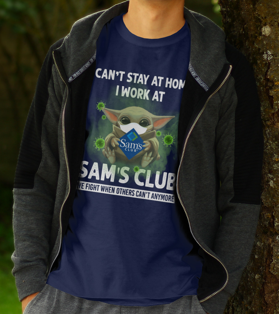 I CAN'T STAY AT HOME I WORK AT SAM'S CLUB WE FIGHT WHEN OTHERS CAN'T ANYMORE T-Shirt