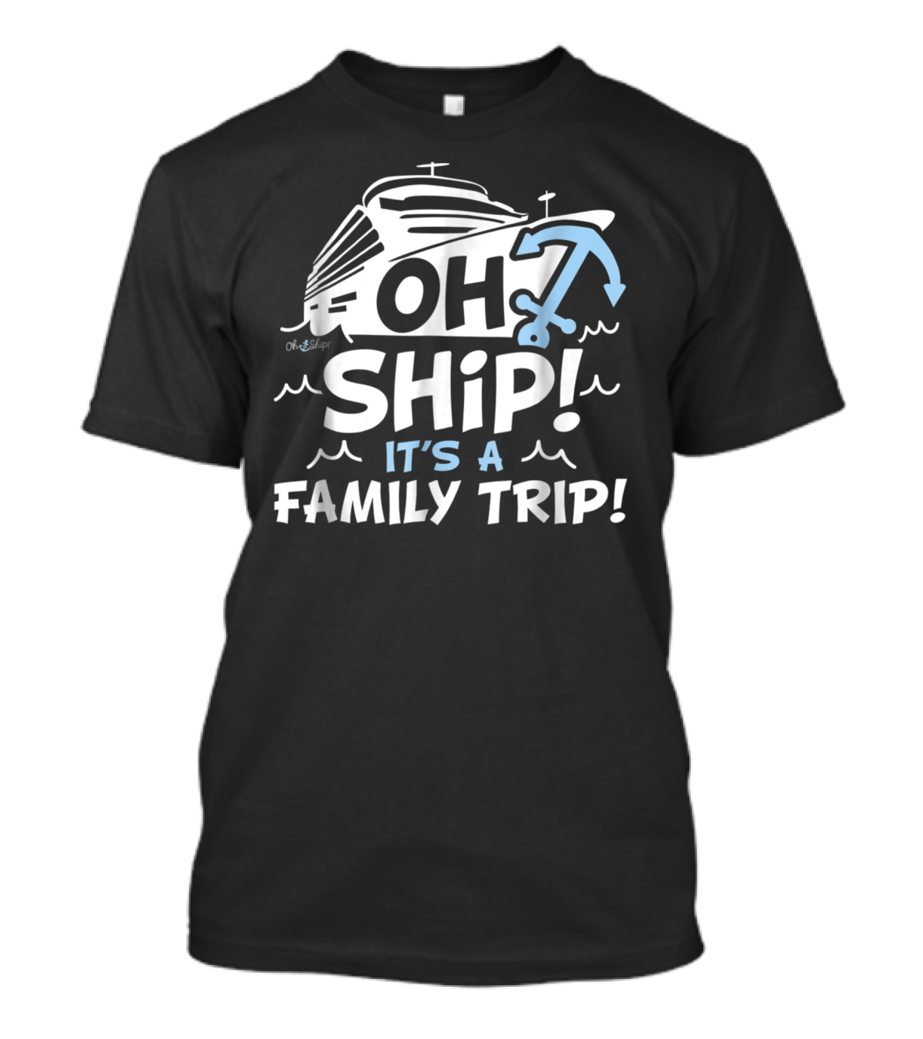 Cruise Vacation Enthusiast Slogan Oh Ship It's A Family Trip With Nautical Anchor T-Shirt