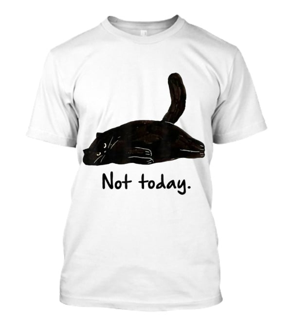 Not Today Black Cat Funny Design For Lazy Cat Lovers T-Shirt