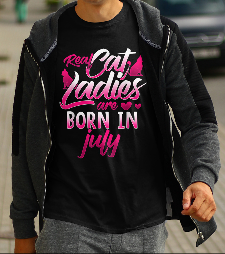 Real Cat Ladies Are Born In July Cute Cat Lover Birthday T-Shirt