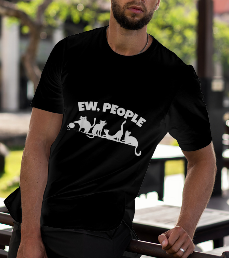 Ew People Cat Humor For Pet Lovers And Feline Enthusiasts T-Shirt