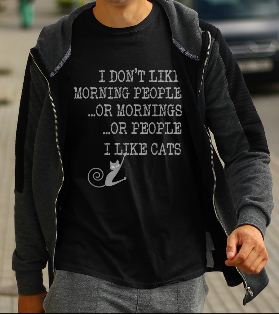 I Don't Like Morning People Or Mornings Or People I Like Cats T-Shirt
