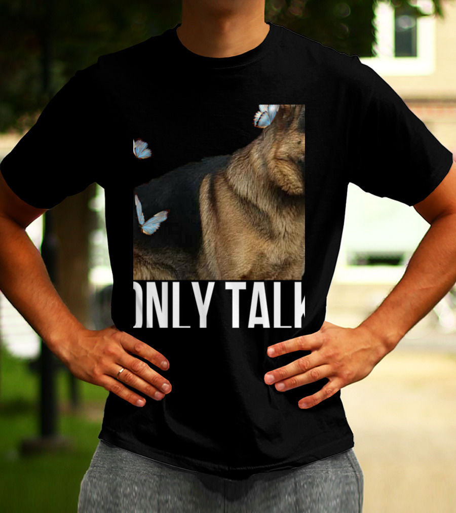 Leave Me Alone Funny German Shepherd Only Talk Butterflies T-Shirt