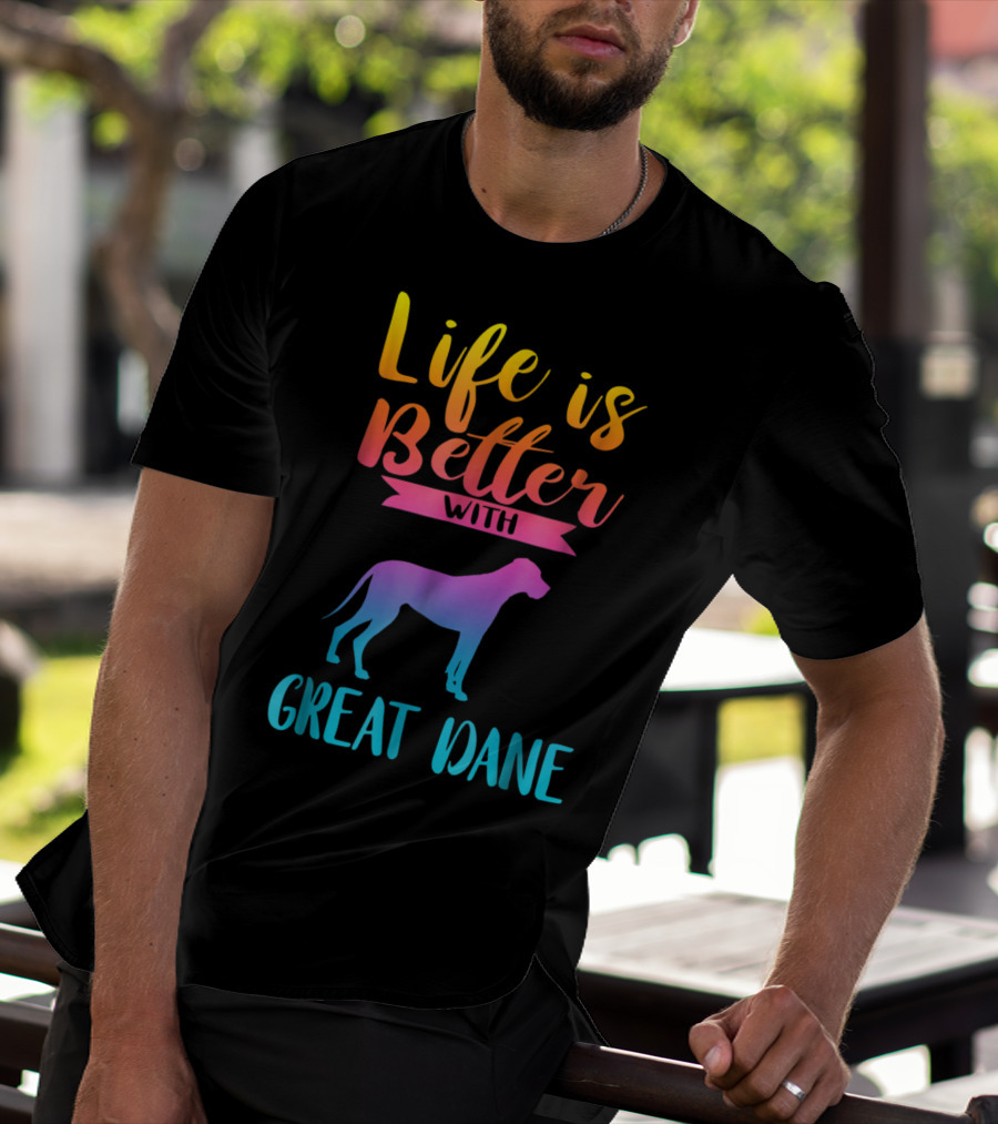 Life Is Better With Great Dane Dog Lovers Gifts T-Shirt