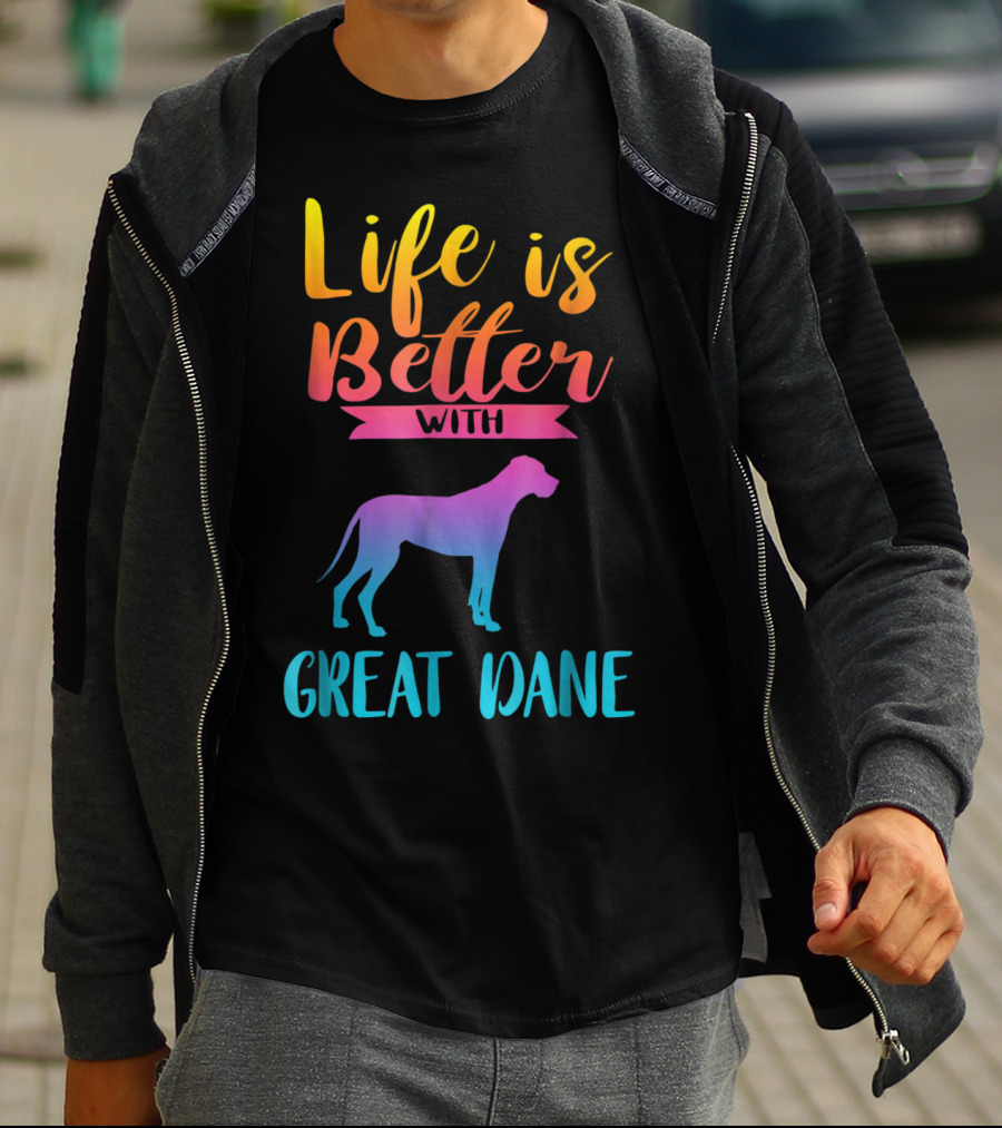 Life Is Better With Great Dane Dog Lovers Gifts T-Shirt