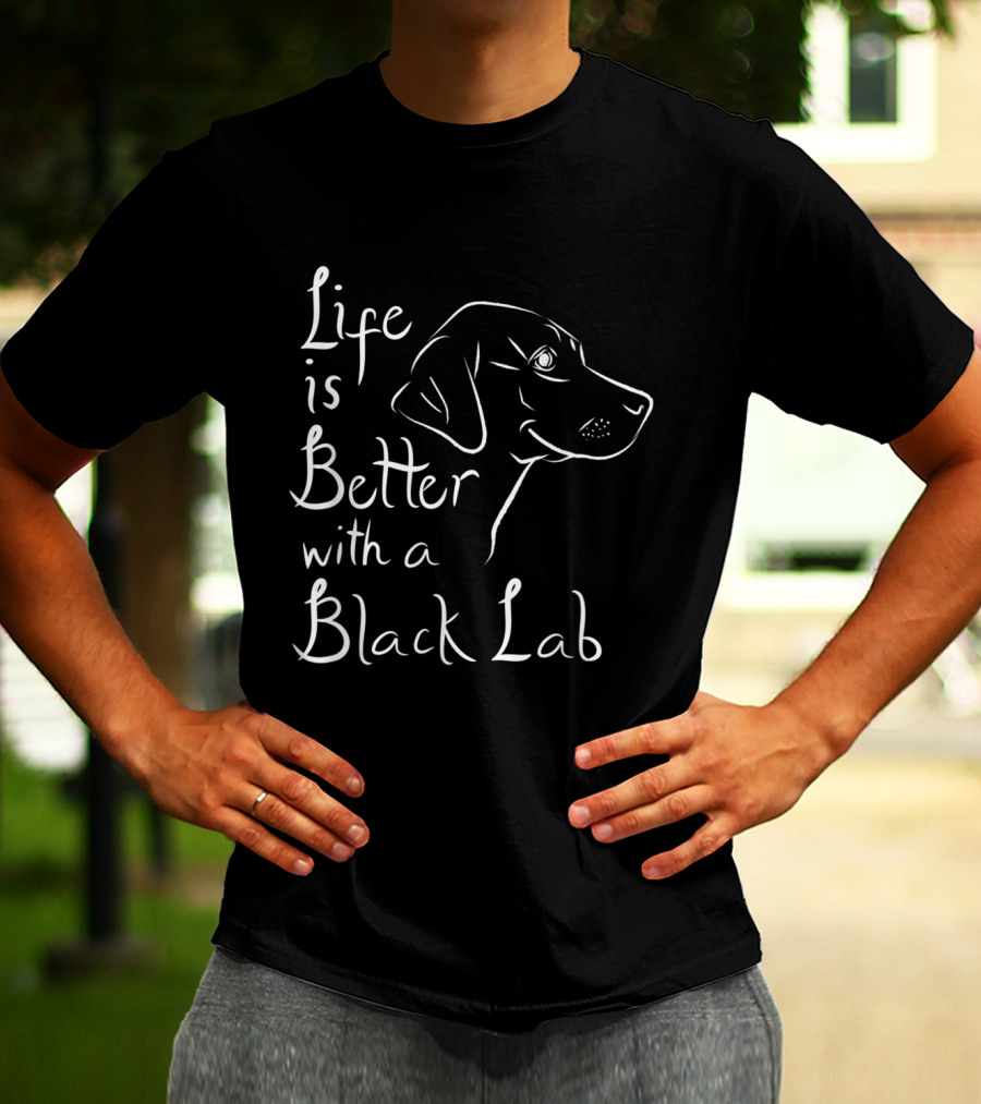 Life Is Better With A Black Lab Labrador Retriever T-Shirt