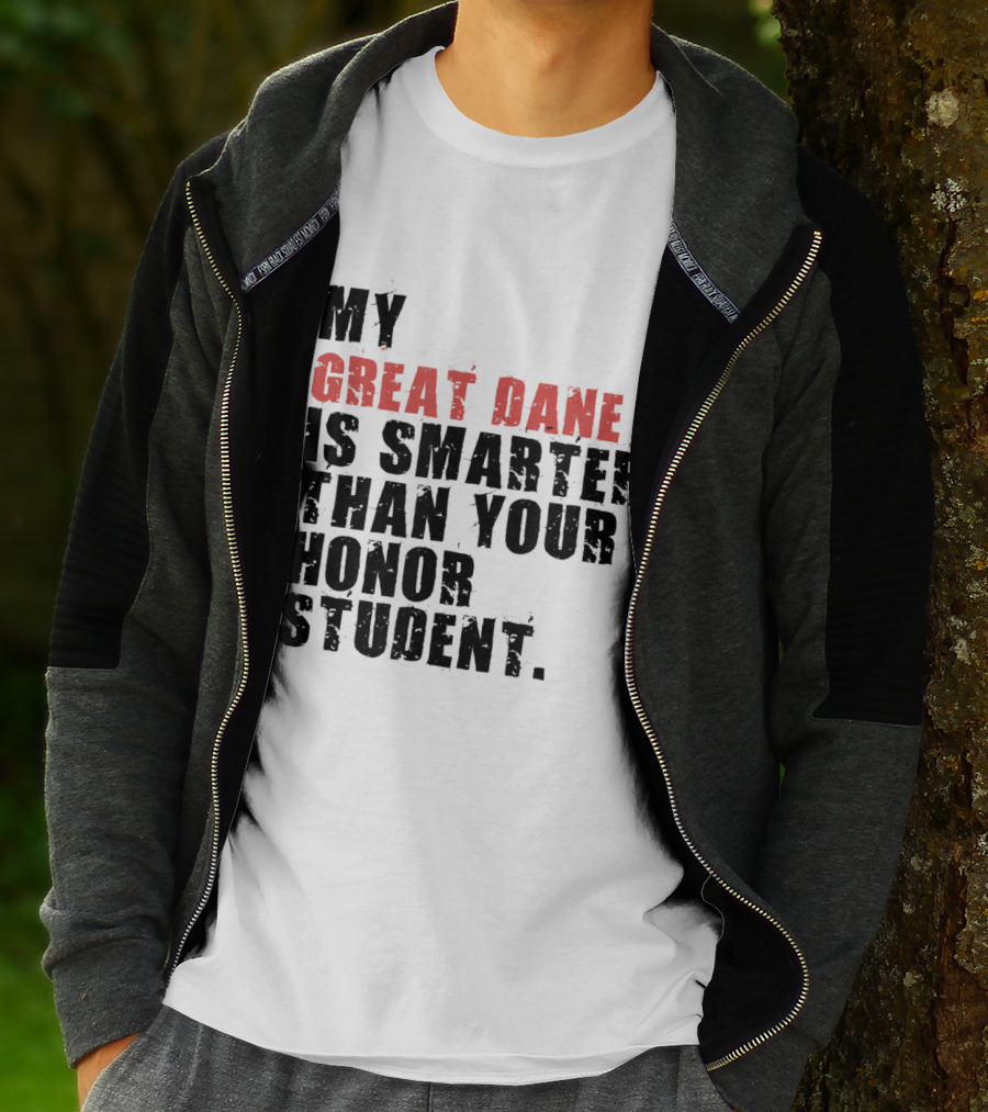 My Great Dane Is Smarter Than Your Honor Student T-Shirt