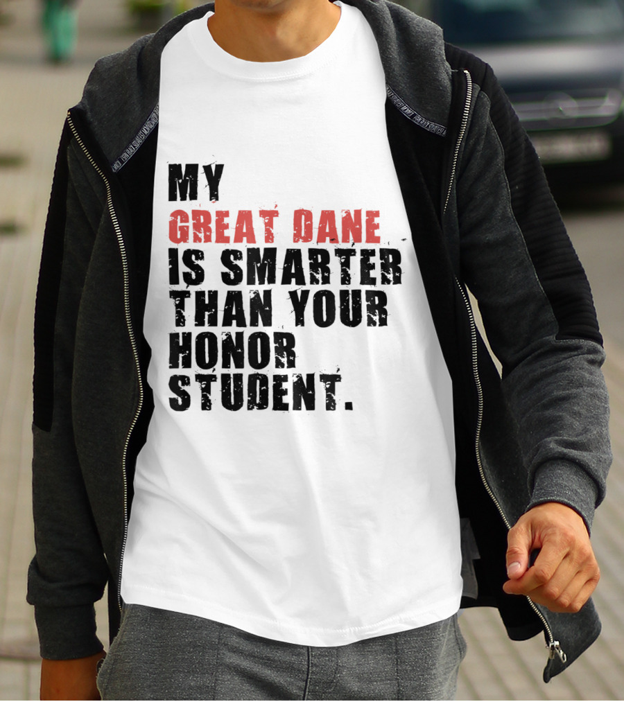 My Great Dane Is Smarter Than Your Honor Student T-Shirt