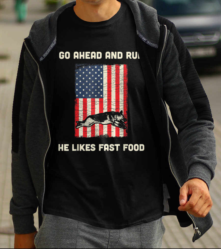 Go Ahead And Run He Likes Fast Food American Flag K9 Unit T-Shirt