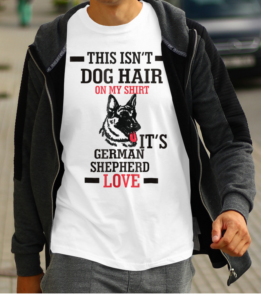 This Isn't Dog Hair On My Shirt It's German Shepherd Love T-Shirt