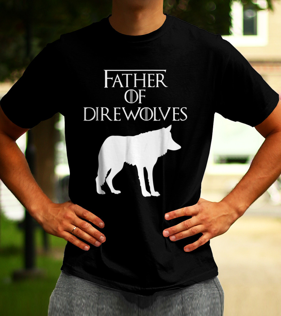 Father Of Direwolves Unique White Lover Gift E010390 T-Shirt