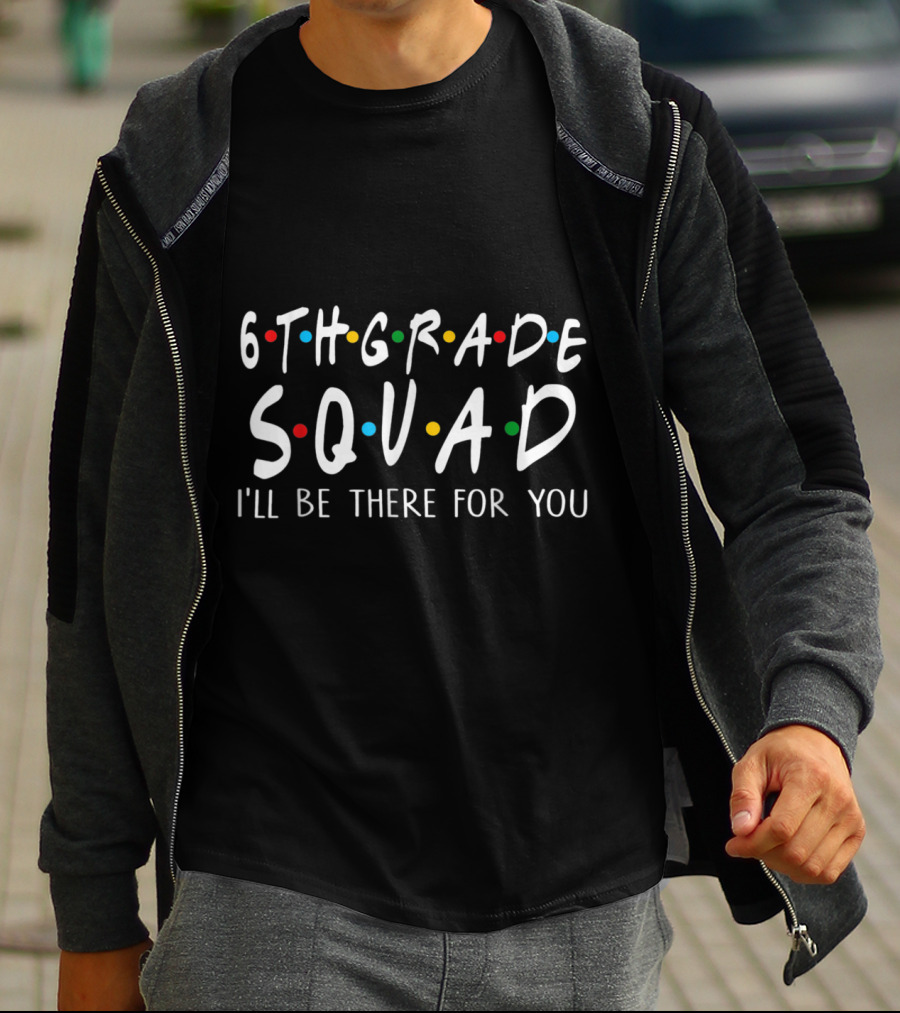 6th Grade Squad I'll Be There For You Friends TV Show T-Shirt