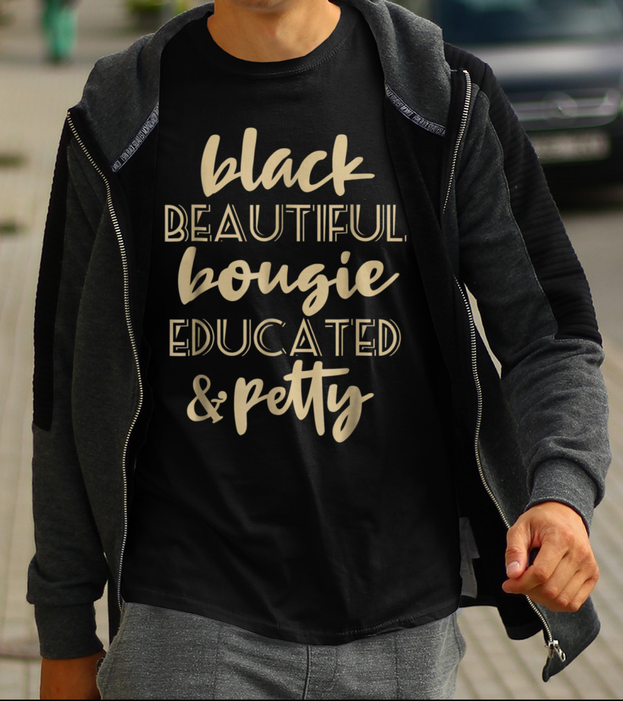 Black Beautiful Bougie Educated And Petty Black Queen T-Shirt