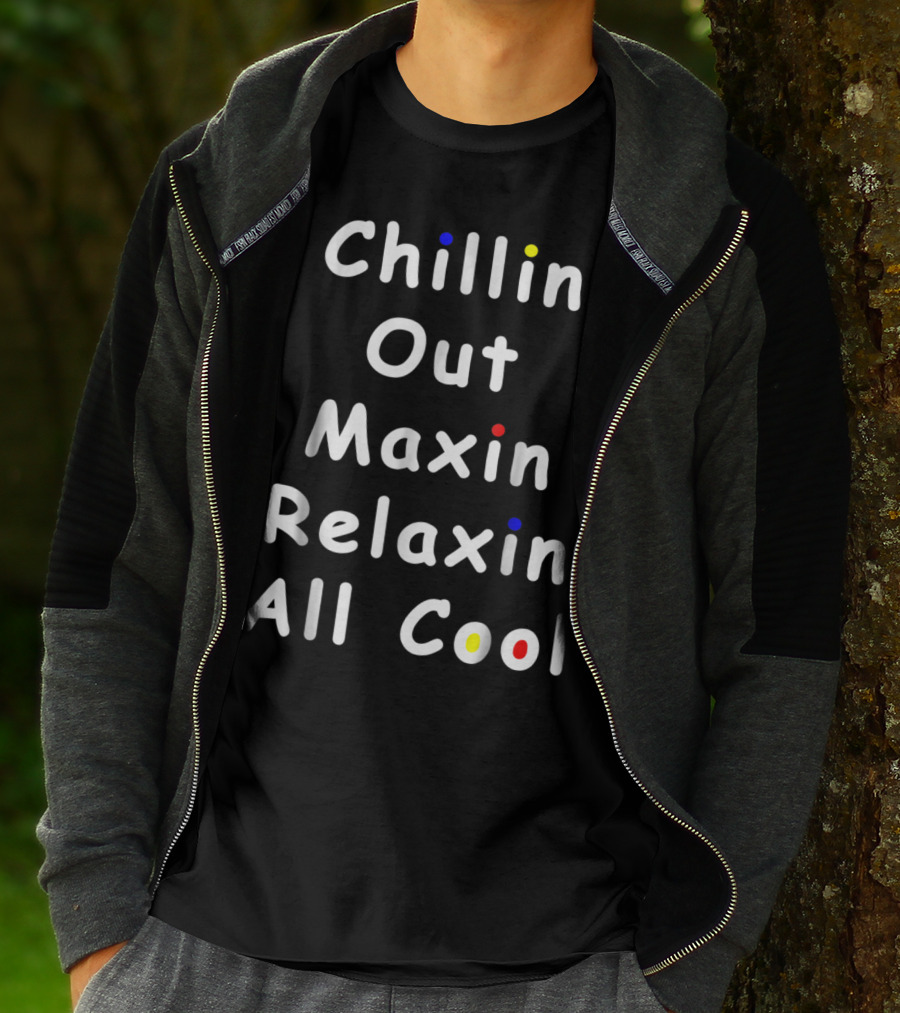 Chillin Out Maxin Relaxin All Cool Funny 90s Friends T-Shirt