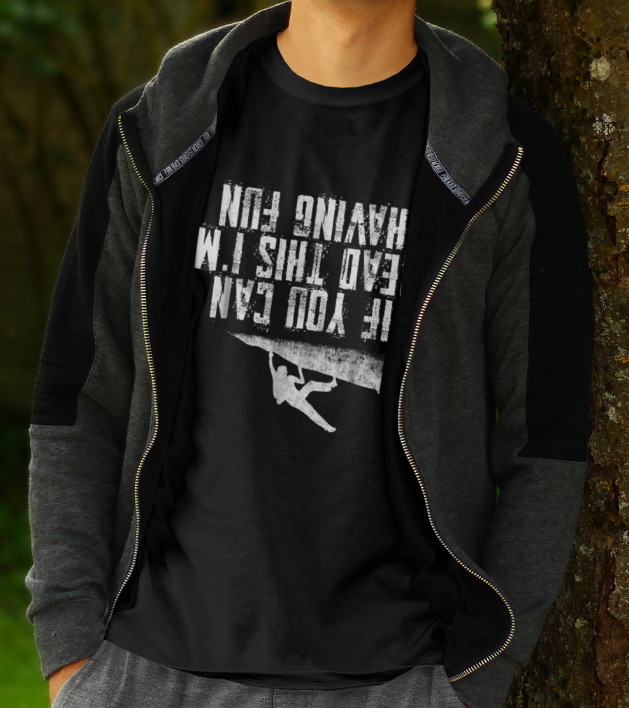 If You Can Read This I'm Having Fun Rock Climbing T-Shirt
