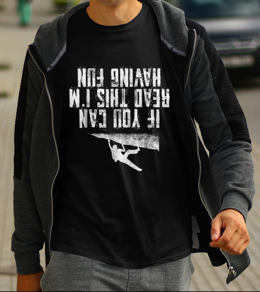 If You Can Read This I'm Having Fun Rock Climbing T-Shirt