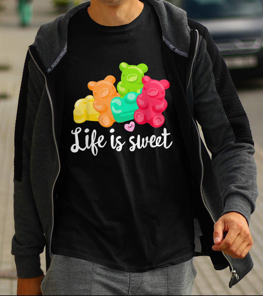 Life Is Sweet Gummy Bears Soft Sugar Candy Fruity Juicy T-Shirt