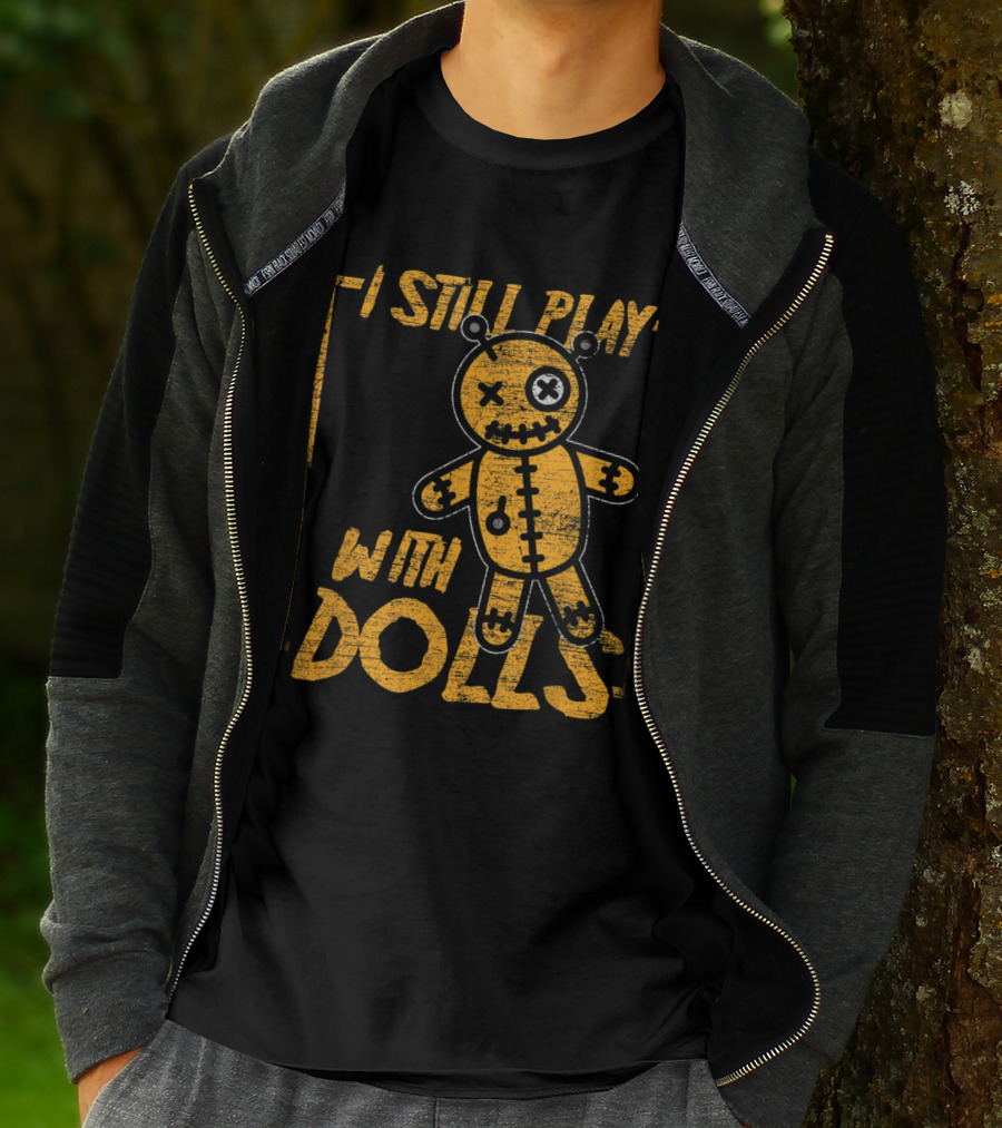I Still Play With Dolls Halloween Voodoo Doll Costume Scary Karma T-Shirt
