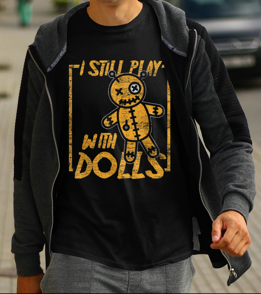 I Still Play With Dolls Halloween Voodoo Doll Costume Scary Karma T-Shirt