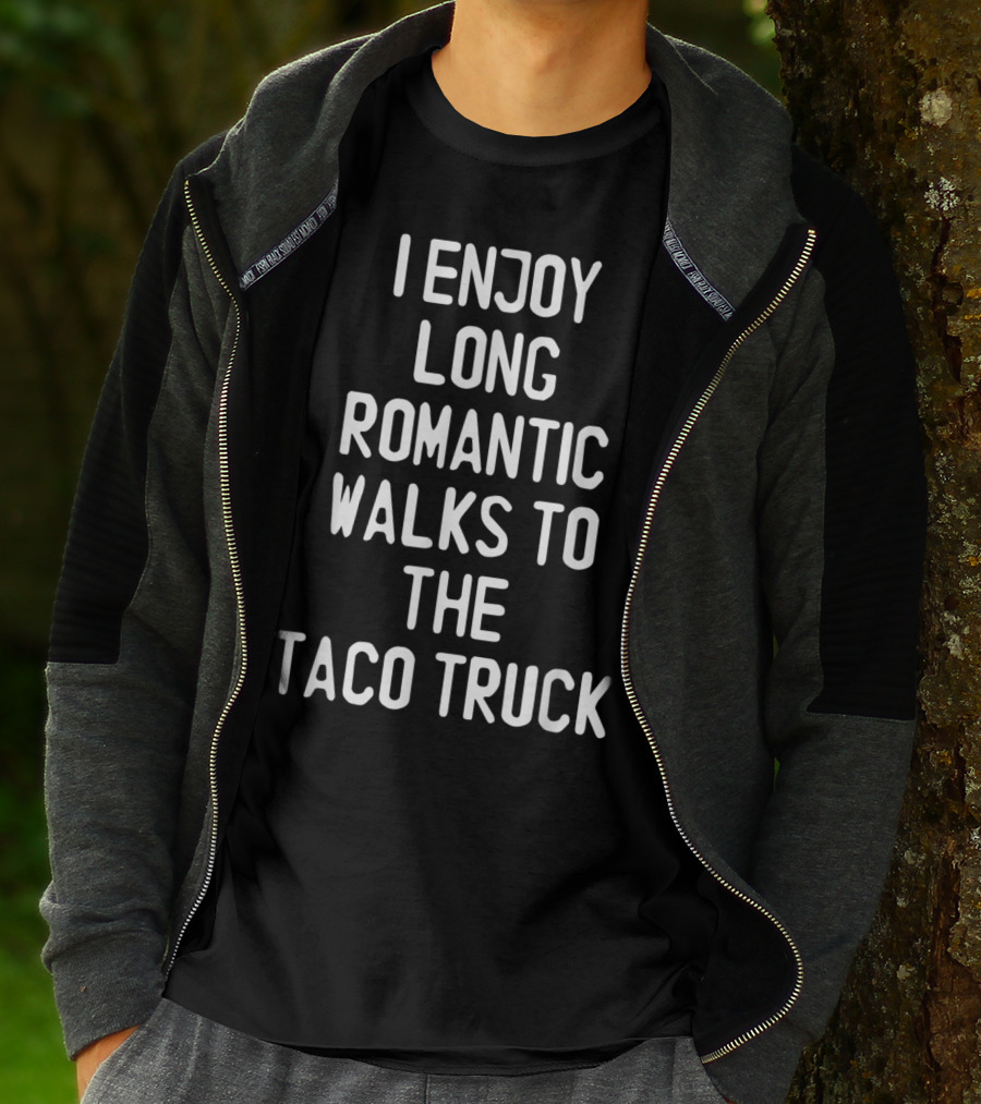 I Enjoy Long Romantic Walks To The Taco Truck T-Shirt