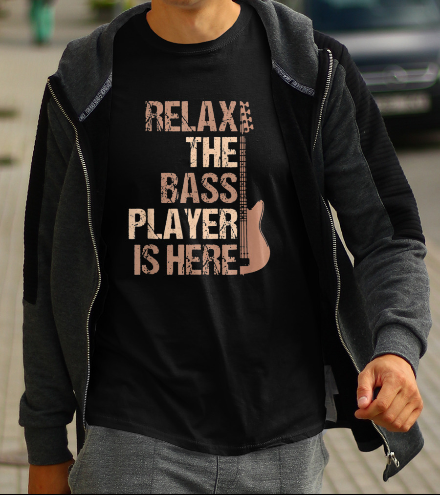 Relax The Bass Player Is Here Guitar Player Bass Guitar T-Shirt