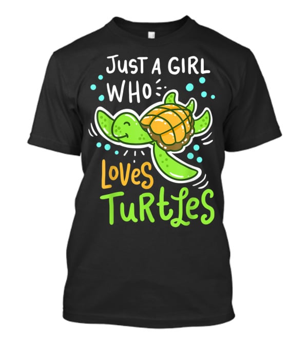 Just A Girl Who Loves Turtles Turtle Sea Animal Shelled Reptiles Tortoise T-Shirt