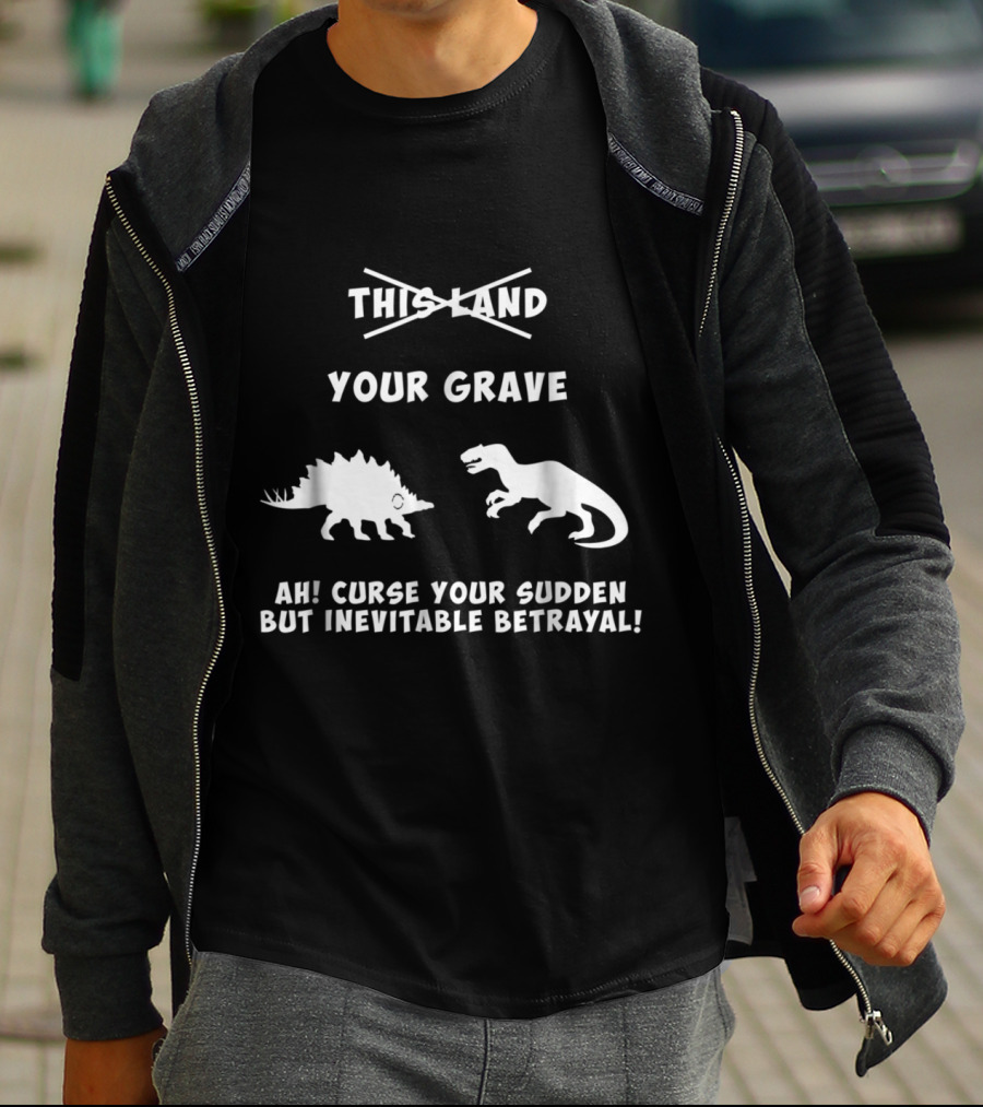This Land Your Grave Ah Curse Your Sudden But Inevitable Betrayal Firefly T-Shirt