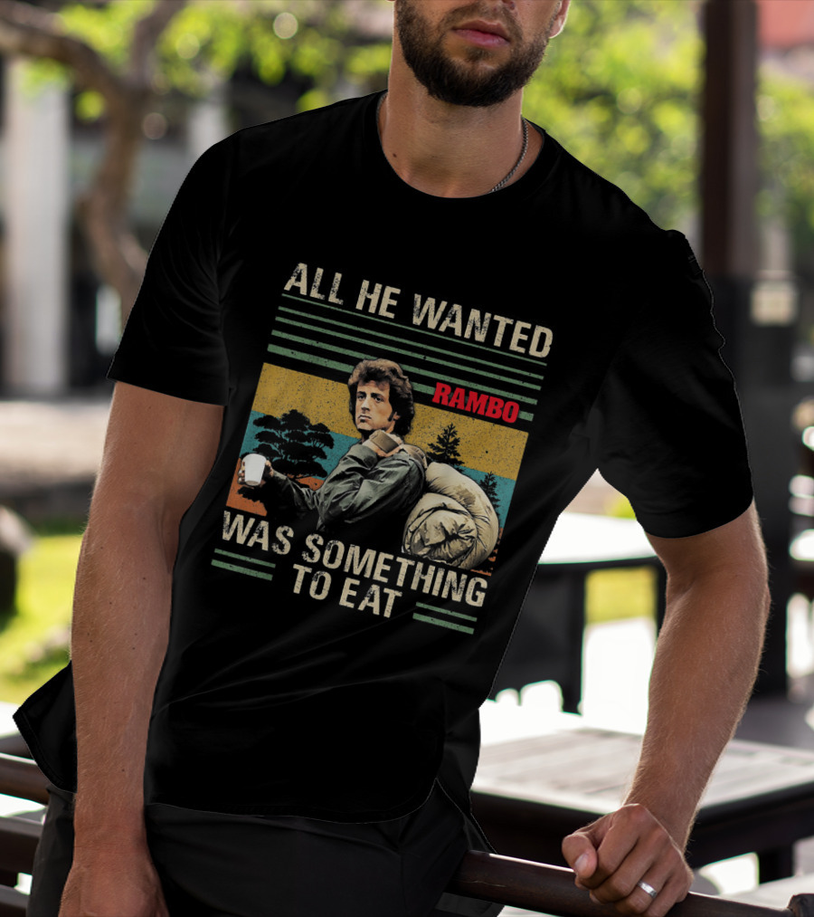 All He Wanted Was Something To Eat Rambo T-Shirt