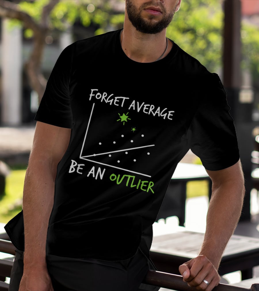 Forget Average Be An Outlier Scatter Plot Graph Funny Math T-Shirt