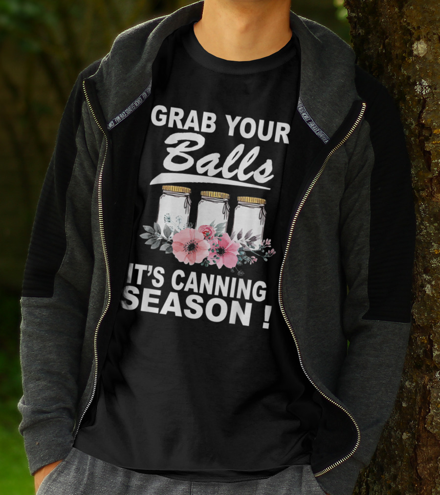Grab Your Balls It's Canning Season Jars And Flowers T-Shirt