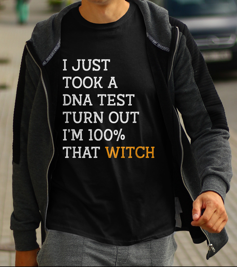 I Just Took A DNA Test Turn Out I'm 100% That Witch T-Shirt
