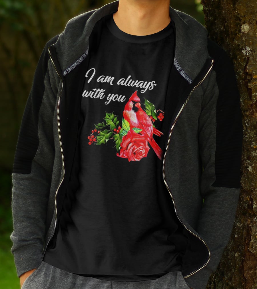 I Am Always With You Northern Cardinal Bird Holly Rose T-Shirt