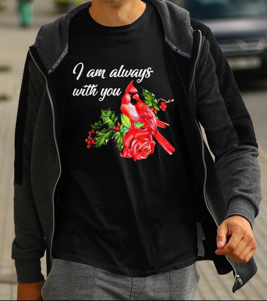 I Am Always With You Northern Cardinal Bird Holly Rose T-Shirt