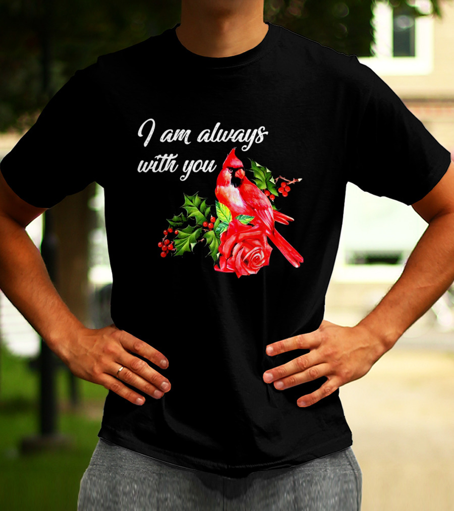 I Am Always With You Northern Cardinal Bird Holly Rose T-Shirt