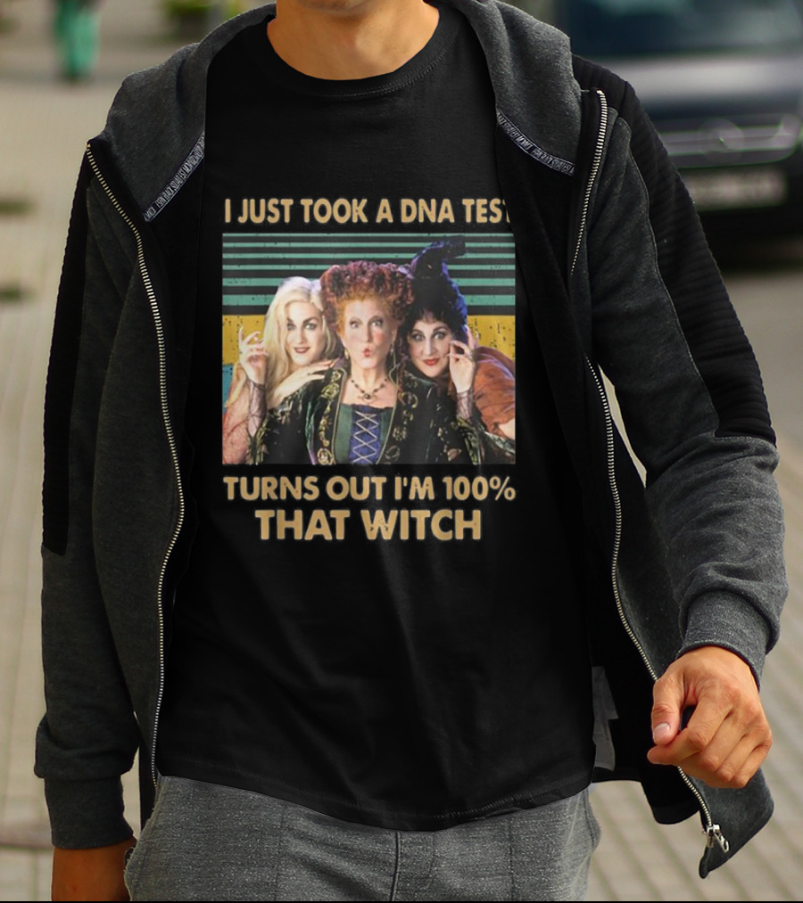 I Just Took A DNA Test Turns Out I'm 100% That Witch Hocus Pocus Sanderson Sisters T-Shirt