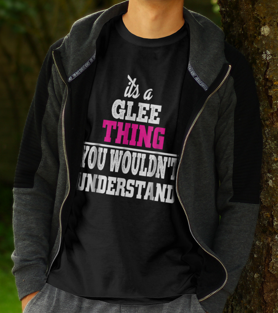 It's A Glee Thing You Wouldn't Understand T-Shirt