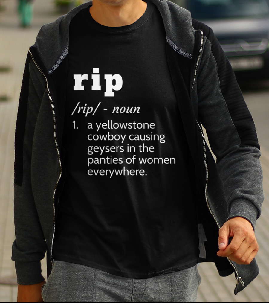 Rip Yellowstone Cowboy Definition Noun Panties Geysers Everywhere T-Shirt