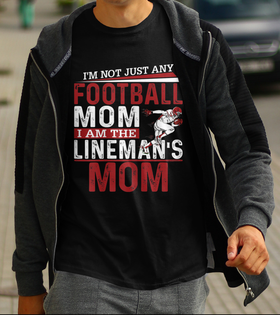 I'm Not Just Any Football Mom I Am The Lineman's Mom T-Shirt