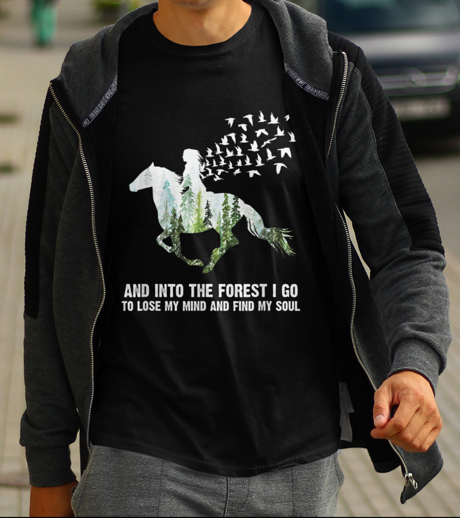 And Into The Forest I Go To Lose My Mind And Find My Soul Horse Nature Birds T-Shirt